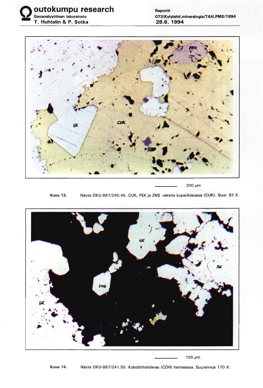 Q ~~!a?!t~e~!?o~to~i~search T. Huhtelin & P. Sotka 073/Kylylahti,mineralogia/T AH.PMS/1994 28.6. 1994 200 pm Kuva 13. Nayte OKU-867/240.45.