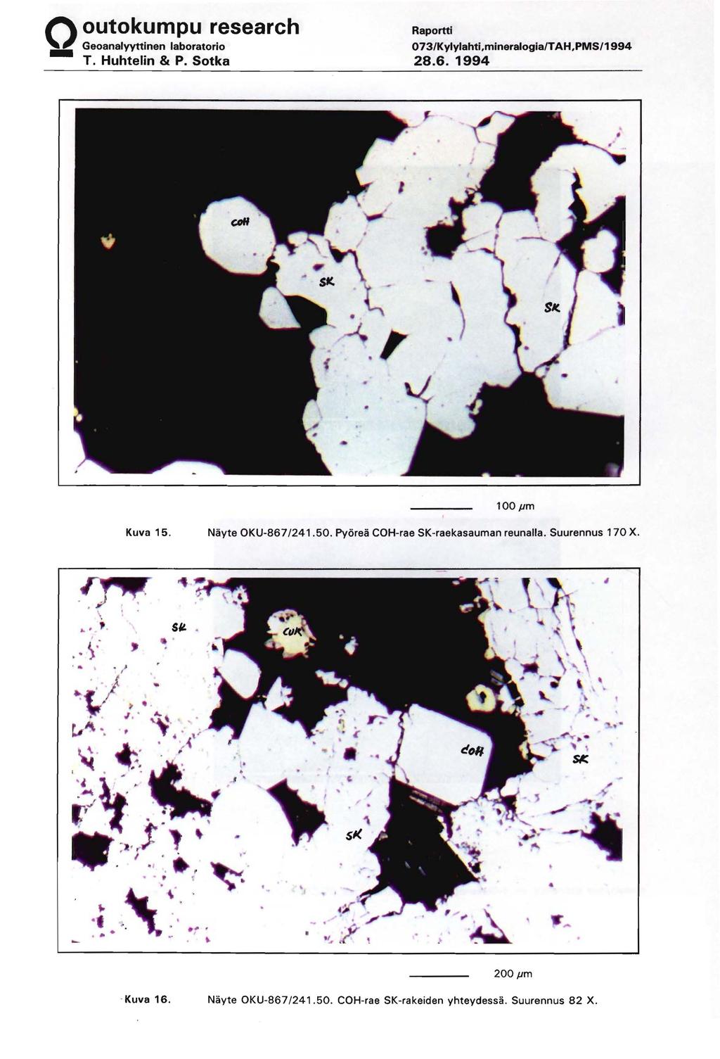 073/Kylylahti,mineralogia/TAH,PMS/1994 28.6. 1994 100 pm Kuva 15. Nayte OKU-867/241.50. Pyorea COH-rae SK-raekasauman reunalla.