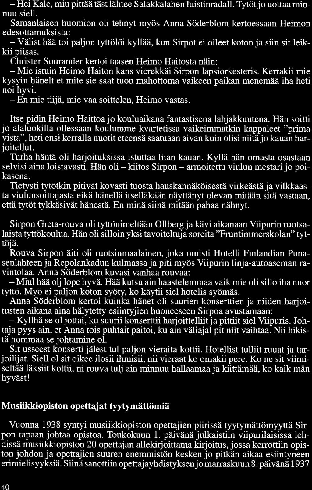 - Hei Kale, miu pittää täst lähtee Salakkalahen luistinradall. Tytöt jo uottaa minnuu siell.