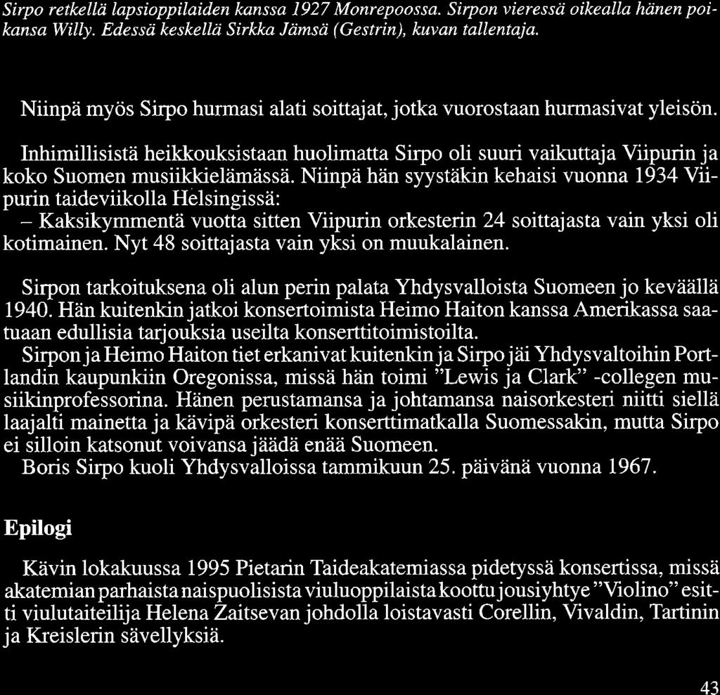 Niinpä hän syystäkin kehaisi vuonna 1934 Viipurin taideviikolla Helsingissä: - Kaksikymmentä vuotta sitten Viipurin orkesterin 24 soittajasta vain yksi oli kotimainen.
