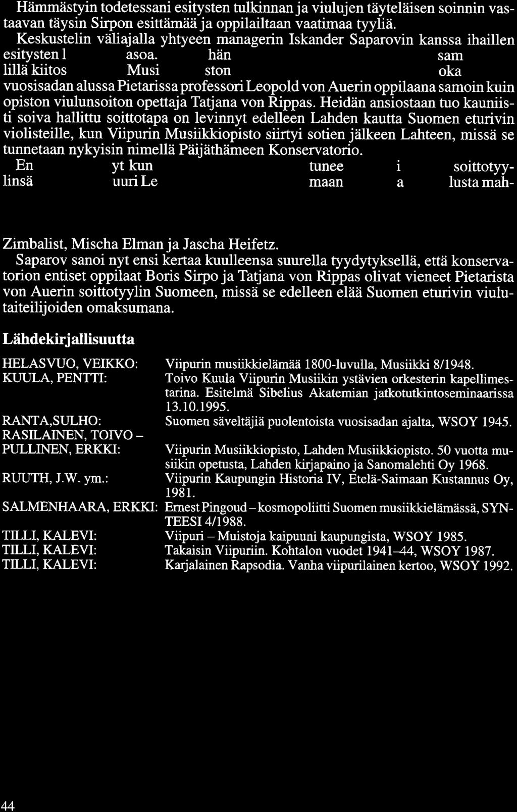 Hämmästyin todetessani esitysten tulkinnan ja viulujen täyteläisen soinnin vastaavan täysin Sirpon esittämää ja oppilailtaan vaatimaa tyyliä.