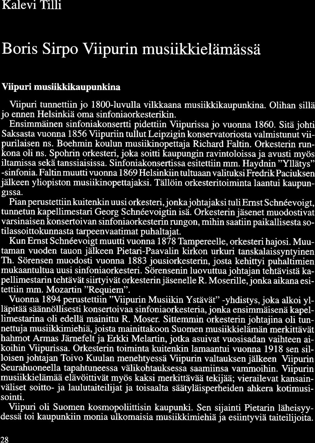 Kalevi Tilli Boris Sirpa Viipurin musiikkielämässä Viipuri musiikkikaupunkina Viipuri tunnettiin jo 1800-luvulla vilkkaana musiikkikaupunkina. Olihan sillä jo ennen Helsinkiä oma sinfoniaorkesterikin.