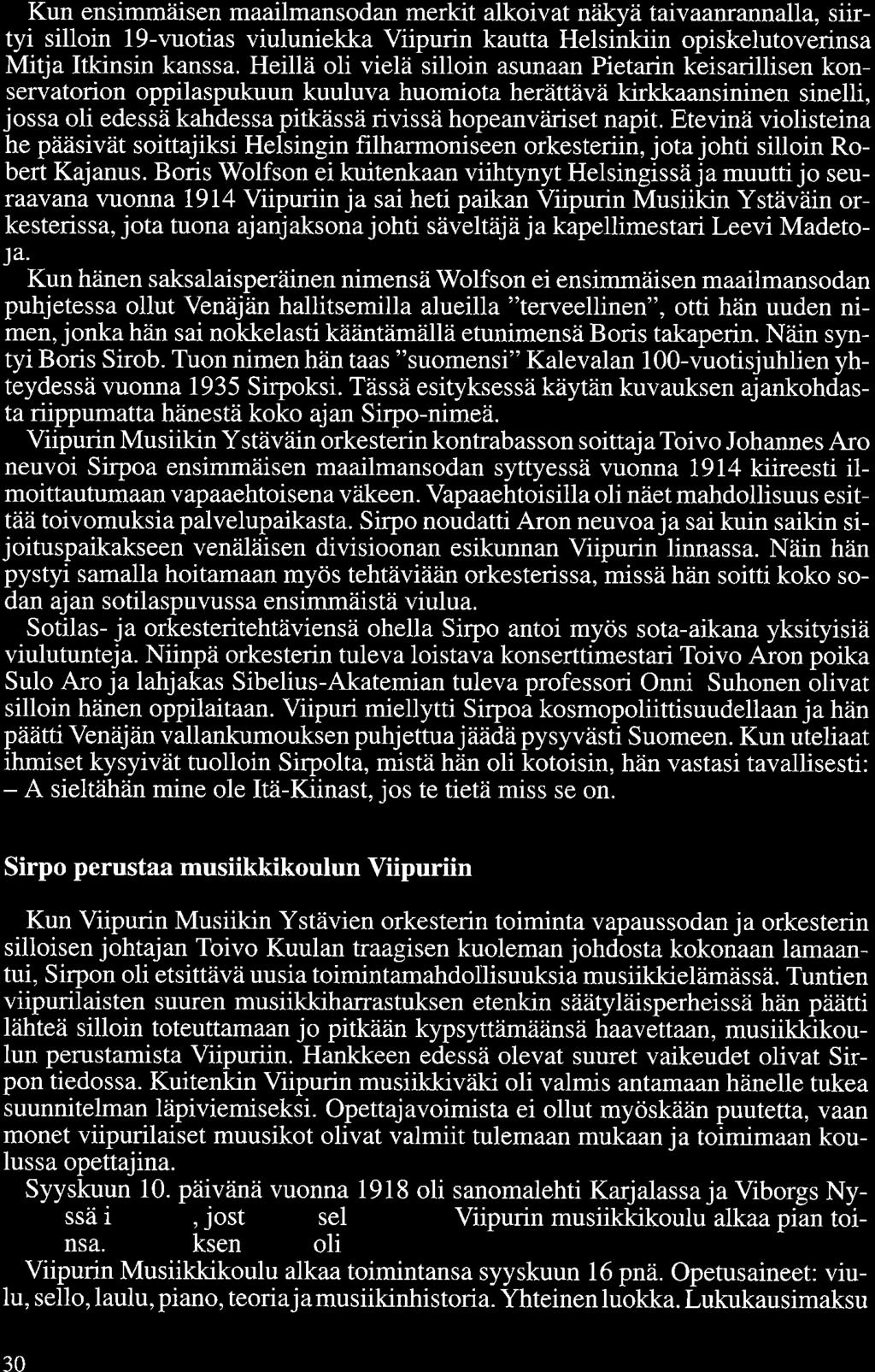 Kun ensimmäisen maailmansodan merkit alkoivat näkyä taivaanrannalla, siirtyi silloin 19-vuotias viuluniekka Viipurin kautta Helsinkiin opiskelutoverinsa Mitja Itkinsin kanssa.