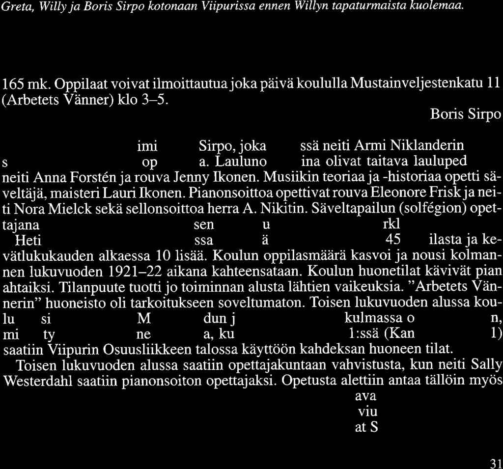 Laulunopenajina olivat taitava laulupedagogi neiti Anna Forstenja rouva Jenny Ikonen. Musiikin teoriaa ja -historiaa opetti säveltäjä, maisteri Lauri Ikonen.