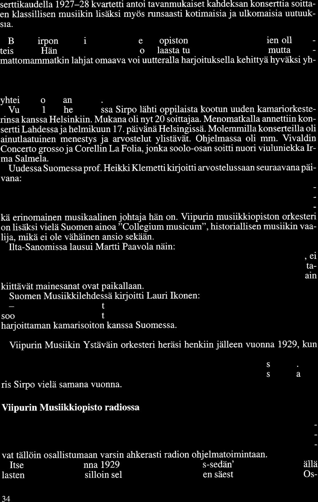 serttikaudella 1927-28 kvartetti antoi tavanmukaiset kahdeksan konserttia soittaen klassillisen musiikin lisäksi myös runsaasti kotimaisia ja ulkomaisia uutuuksia.