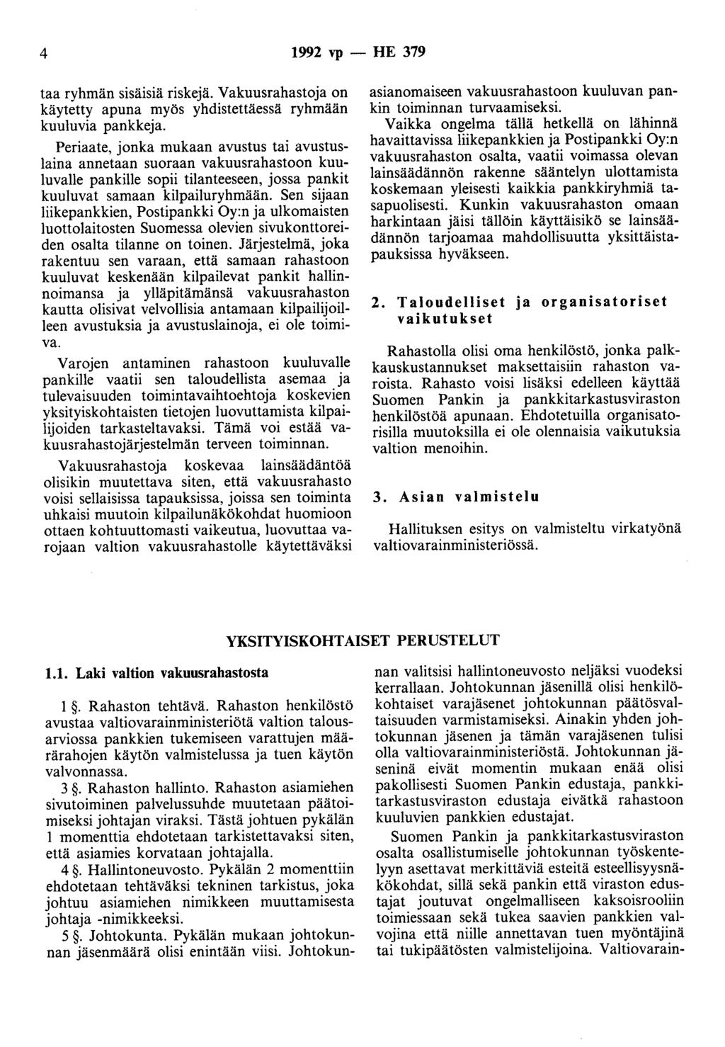 4 1992 vp -HE 379 taa ryhmän sisäisiä riskejä. Vakuusrahastoja on käytetty apuna myös yhdistettäessä ryhmään kuuluvia pankkeja.