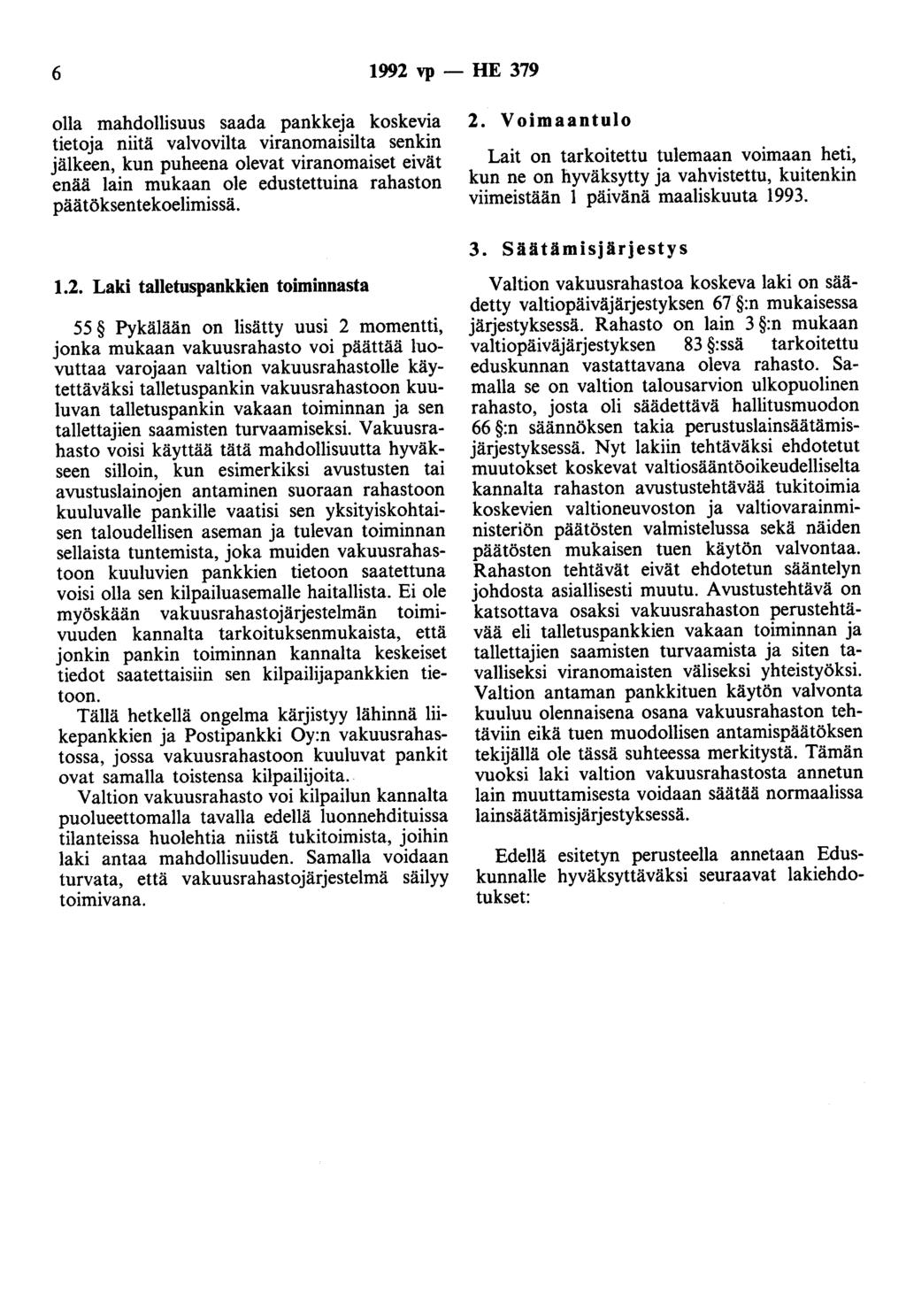 6 1992 vp - HE 379 olla mahdollisuus saada pankkeja koskevia tietoja niitä valvovilta viranomaisilta senkin jälkeen, kun puheena olevat viranomaiset eivät enää lain mukaan ole edustettuina rahaston