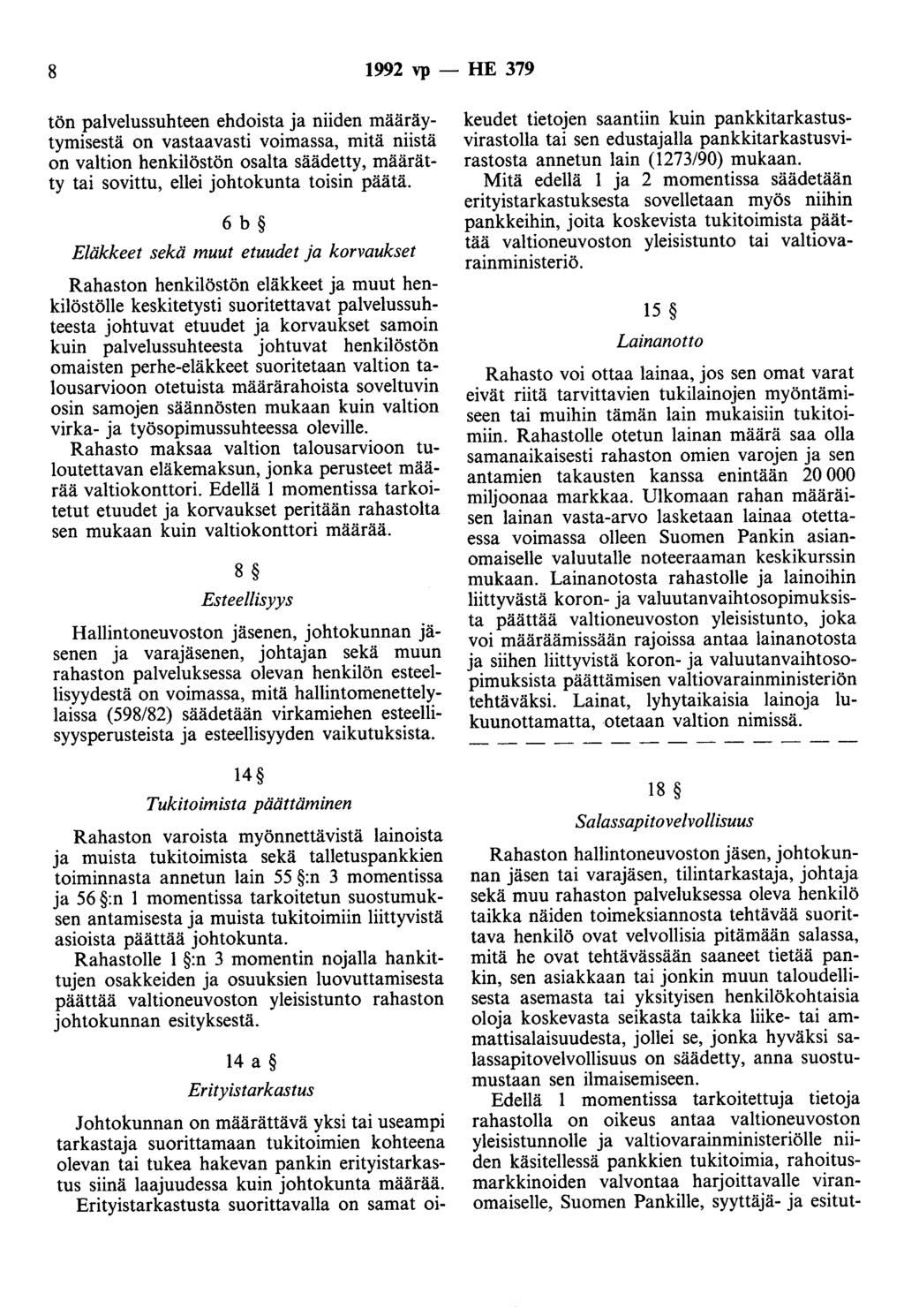 8 1992 vp- HE 379 tön palvelussuhteen ehdoista ja niiden määräytymisestä on vastaavasti voimassa, mitä niistä on valtion henkilöstön osalta säädetty, määrätty tai sovittu, ellei johtokunta toisin