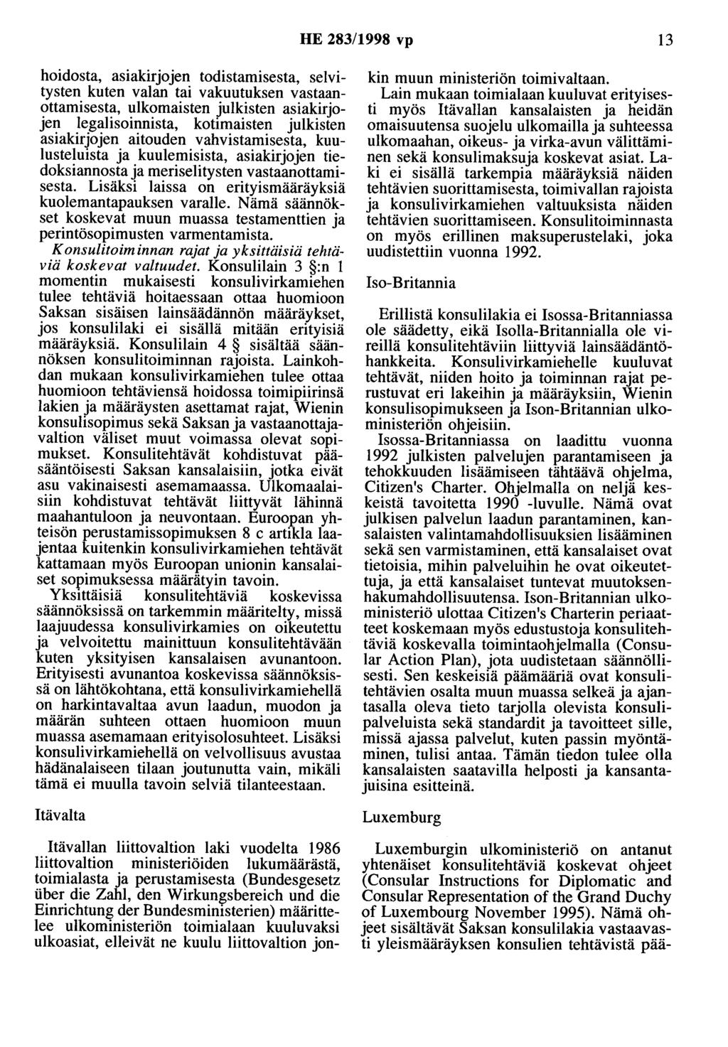 HE 283/1998 vp 13 hoidosta, asiakirjojen todistamisesta, selvitysten kuten valan tai vakuutuksen vastaanottamisesta, ulkomaisten julkisten asiakirjojen legalisoinnista, kotimaisten julkisten