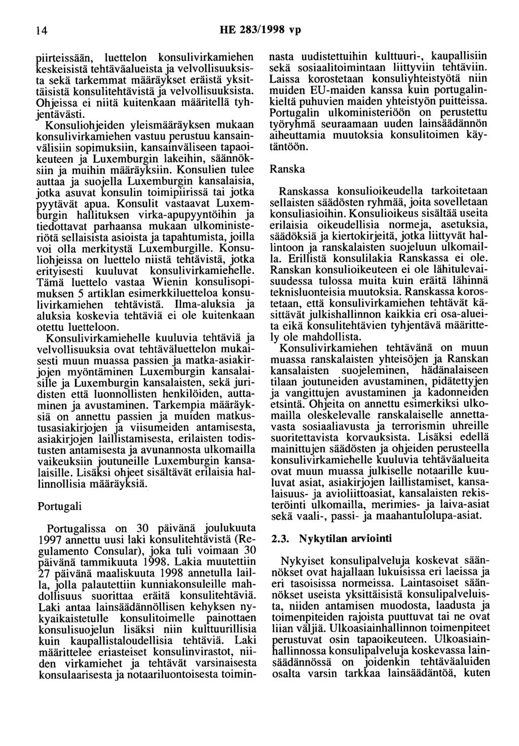 14 HE 283/1998 vp piirteissään, luettelon konsulivirkamiehen keskeisistä tehtäväalueista ja velvollisuuksista sekä tarkemmat määräykset eräistä yksittäisistä konsulitehtävistä ja velvollisuuksista.
