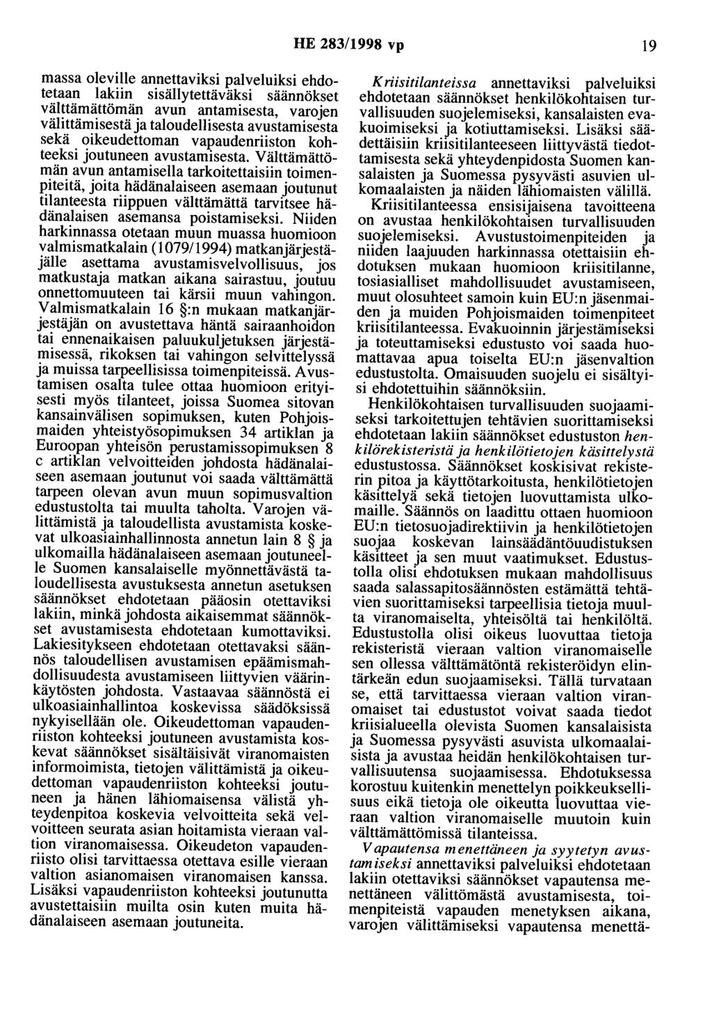 HE 283/1998 vp 19 massa oleville annettaviksi palveluiksi ehdotetaan lakiin sisällytettäväksi säännökset välttämättömän avun antamisesta, varojen välittämisestä ja taloudellisesta avustamisesta sekä