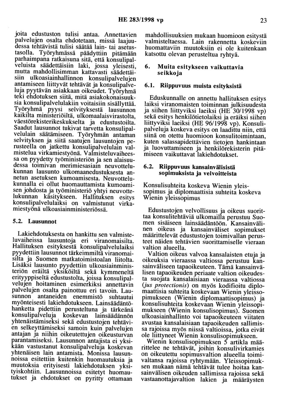 HE 283/1998 vp 23 JOtta edustuston tulisi antaa. Annettavien palvelujen osalta ehdotetaan, missä laajuudessa tehtävistä tulisi säätää lain- tai asetustasolla.