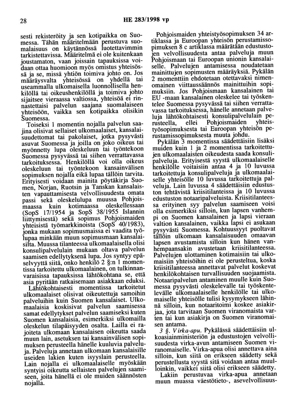 28 HE 283/1998 vp sesti rekisteröity ja sen kotipaikka on Suomessa. Tähän määritelmään perustuva suomalaisuus on käytännössä luotettavimmin tarkistettavissa.