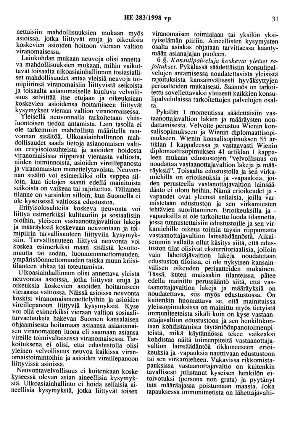 HE 283/1998 vp 31 nettaisiin mahdollisuuksien mukaan myös asioissa, jotka liittyvät etuja ja oikeuksia koskevien asioiden hoitoon vieraan valtion viranomaisessa.