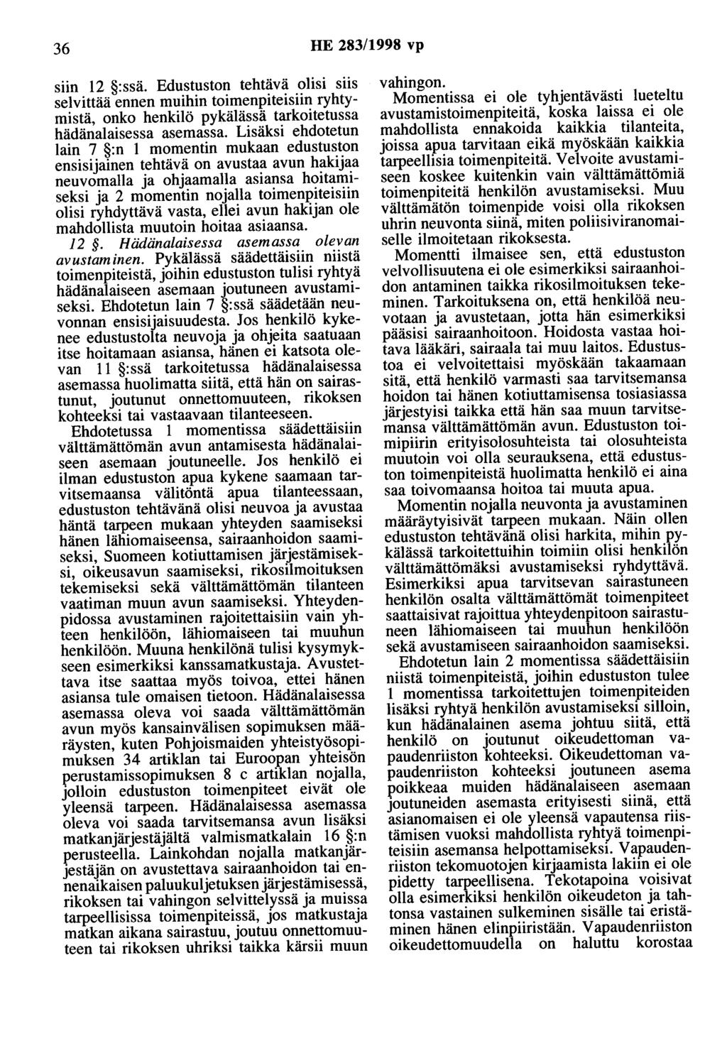 36 HE 283/1998 vp siin 12 :ssä. Edustuston tehtävä olisi siis selvittää ennen muihin toimenpiteisiin ryhtymistä, onko henkilö pykälässä tarkoitetussa hädänalaisessa asemassa.