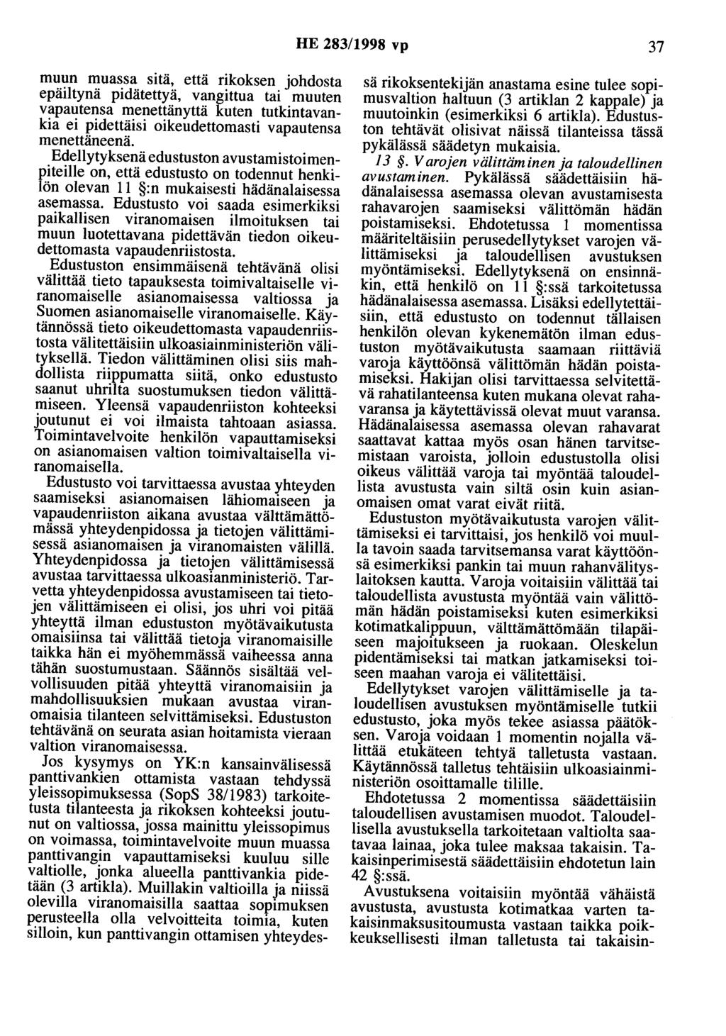 HE 283/1998 vp 37 muun muassa sitä, että rikoksen johdosta epäiltynä pidätettyä, vangittua tai muuten vapautensa menettänyttä kuten tutkintavankia ei pidettäisi oikeudettomasti vapautensa