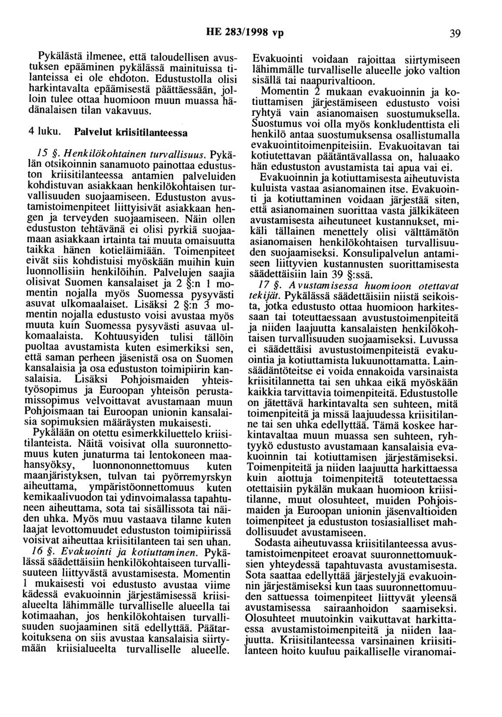 HE 283/1998 vp 39 Pykälästä ilmenee, että taloudellisen avustuksen epääminen pykälässä mainituissa tilanteissa ei ole ehdoton.