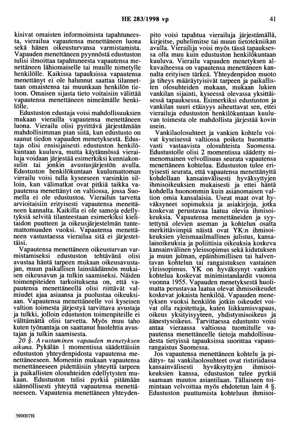 HE 283/1998 vp 41 kisivat omaisten informoimista tapahtuneesta, vierailua vapautensa menettäneen luona sekä hänen oikeusturvansa varmistamista.