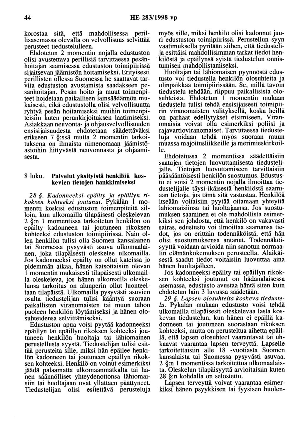 44 HE 283/1998 vp korostaa sitä, että mahdollisessa perii Hsasemassa olevalla on velvollisuus selvittää perusteet tiedustelulleen.