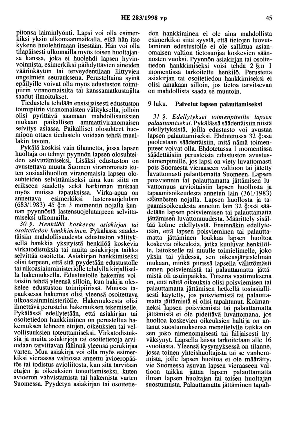 HE 283/1998 vp 45 pitonsa laiminlyönti. Lapsi voi olla esimerkiksi yksin ulkomaanmatkalla, eikä hän itse kykene huolehtimaan itsestään.