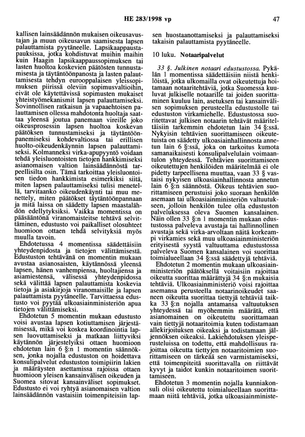 HE 283/1998 vp 47 kallisenlainsäädännön mukaisen oikeusavustajan ja muun oikeusavun saamisesta lapsen palauttamista pyytäneelle.
