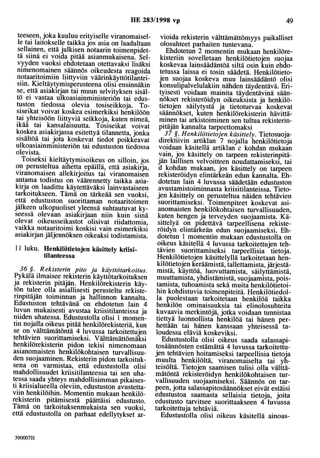 HE 283/1998 vp 49 teeseen, joka kuuluu erityiselle viranomaiselle tai laitokselle taikka jos asia on laadultaan sellainen, että julkisen notaarin toimenpidettä siinä ei voida pitää asianmukaisena.