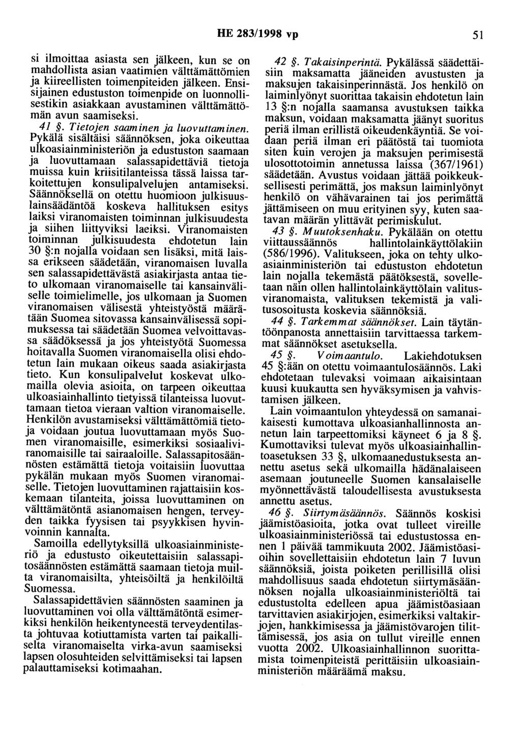 HE 283/1998 vp 51 si ilmoittaa asiasta sen jälkeen, kun se on mahdollista asian vaatimien välttämättömien ja kiireellisten toimenpiteiden jälkeen.