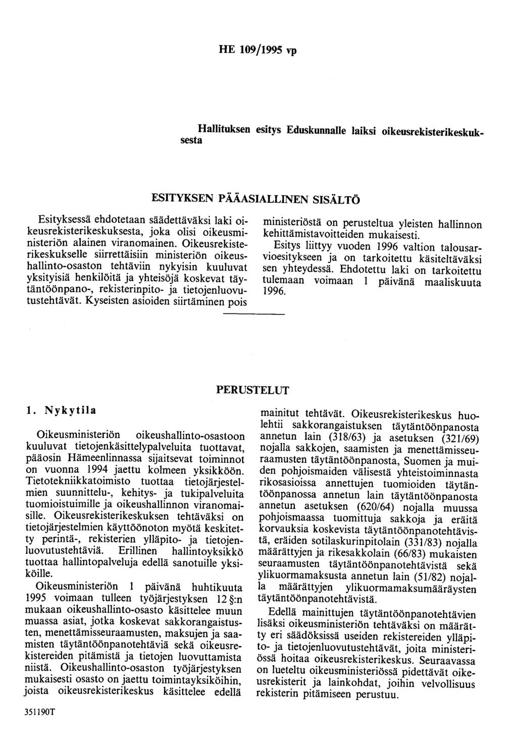 HE 109/1995 vp Hallituksen esitys Eduskunnalle laiksi oikeusrekisterikeskuksesta ESITYKSEN PÄÄASIALLINEN SISÄLTÖ Esityksessä ehdotetaan säädettäväksi laki oikeusrekisterikeskuksesta, joka olisi