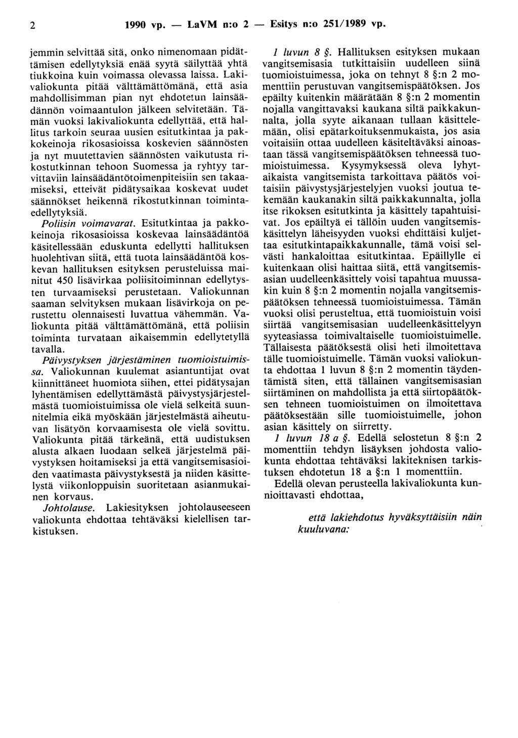 2 1990 vp. - LaVM n:o 2 jemmin selvittää sitä, onko nimenomaan pidättämisen edellytyksiä enää syytä säilyttää yhtä tiukkoina kuin voimassa olevassa laissa.