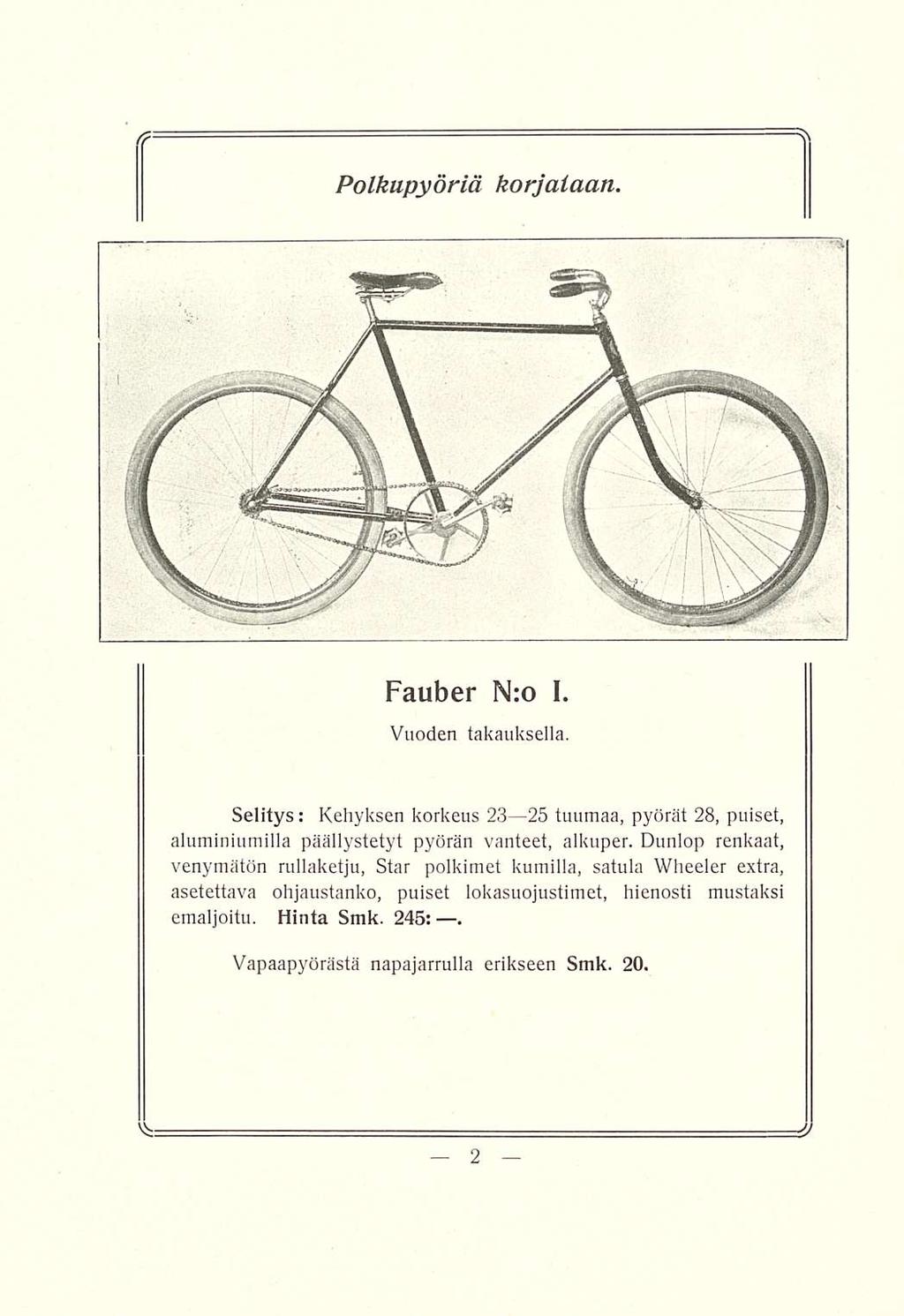 Polkupyöriä korjataan. Fauber N:o I. Vuoden takauksella. Selitys Kehyksen korkeus 23 25 tuumaa, pyörät 28, puiset, : aluminiumilla päällystetyt pyörän vanteet, alkuper.