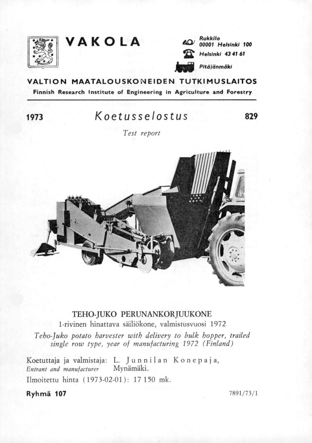 VAKOLA Rukkila 00001 Helsinki 100 12' Helsinki 43 41 61»ei Pita jänmaki VALTION MAATALOUSKO ;11 E IDE N TUTKIMUSLAITOS Finnish Research Institute of Engineering in Agriculture and Forestry 1973