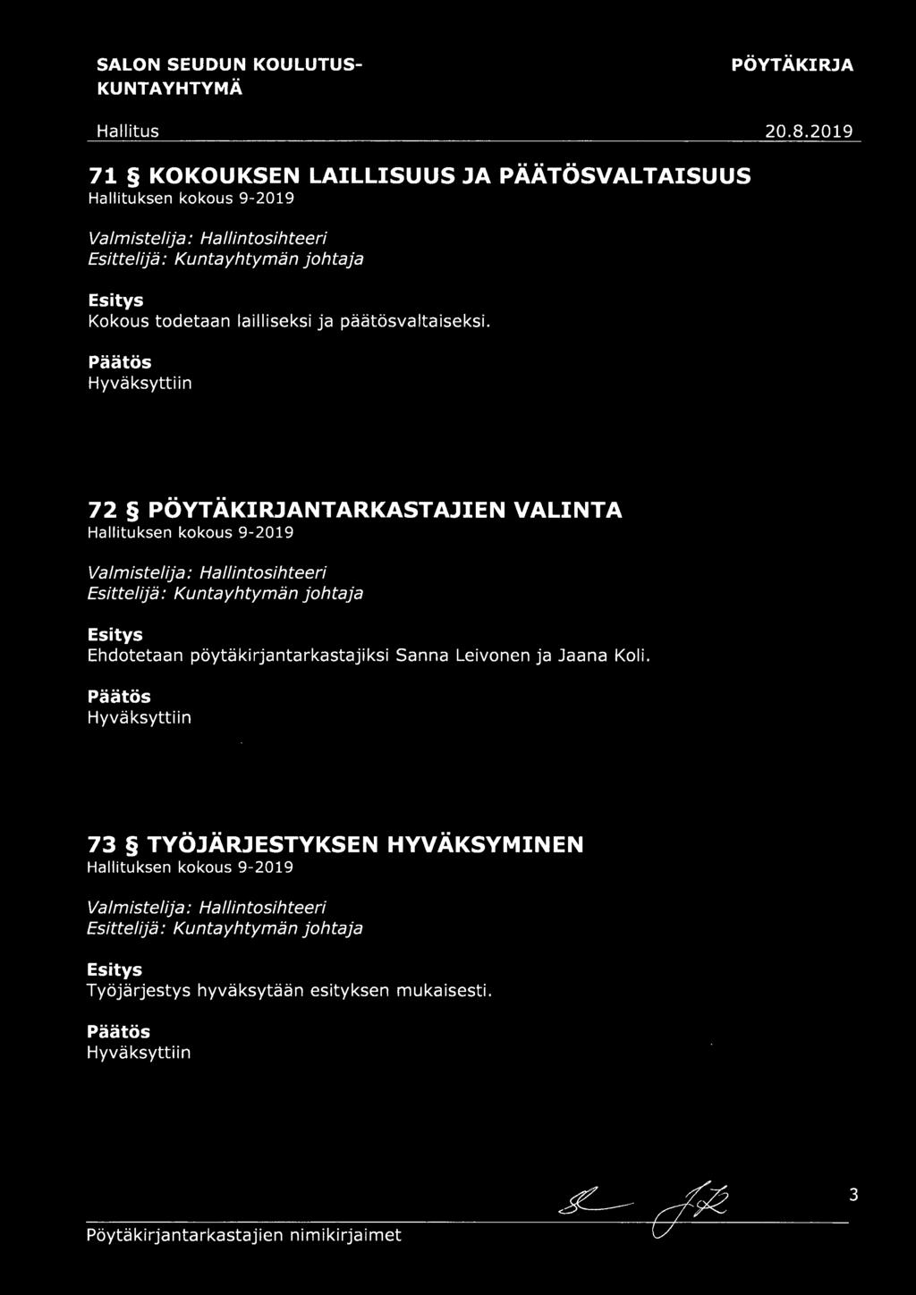 Päätös Hyväksyttiin 72 NTARKASTAJIEN VALINTA Valmistelija: Hallintosihteeri Esittelijä: Kuntayhtymän johtaja Esitys Ehdotetaan