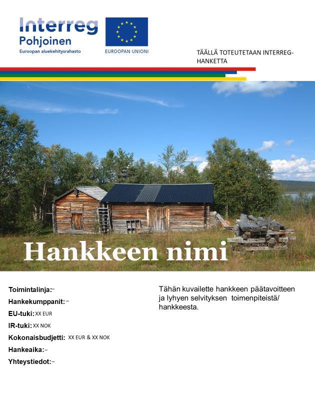 Muut tiedotusvelvollisuudet Teidän on laadittava vähintään yksi hankkeesta kertova juliste: Sen tulee olla näkyvällä paikalla esimerkiksi rakennuksen sisäänkäynnin luona.