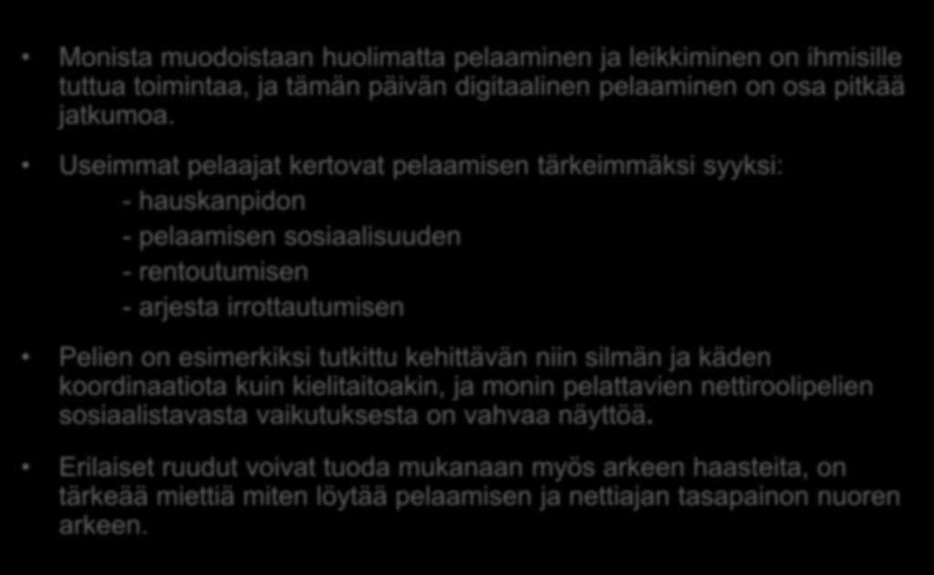 Pelaaminen ja some Monista muodoistaan huolimatta pelaaminen ja leikkiminen on ihmisille tuttua toimintaa, ja tämän päivän digitaalinen pelaaminen on osa pitkää jatkumoa.