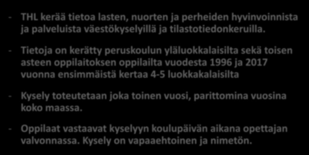 - Tietoja on kerätty peruskoulun yläluokkalaisilta sekä toisen asteen oppilaitoksen oppilailta vuodesta 1996 ja 2017 vuonna