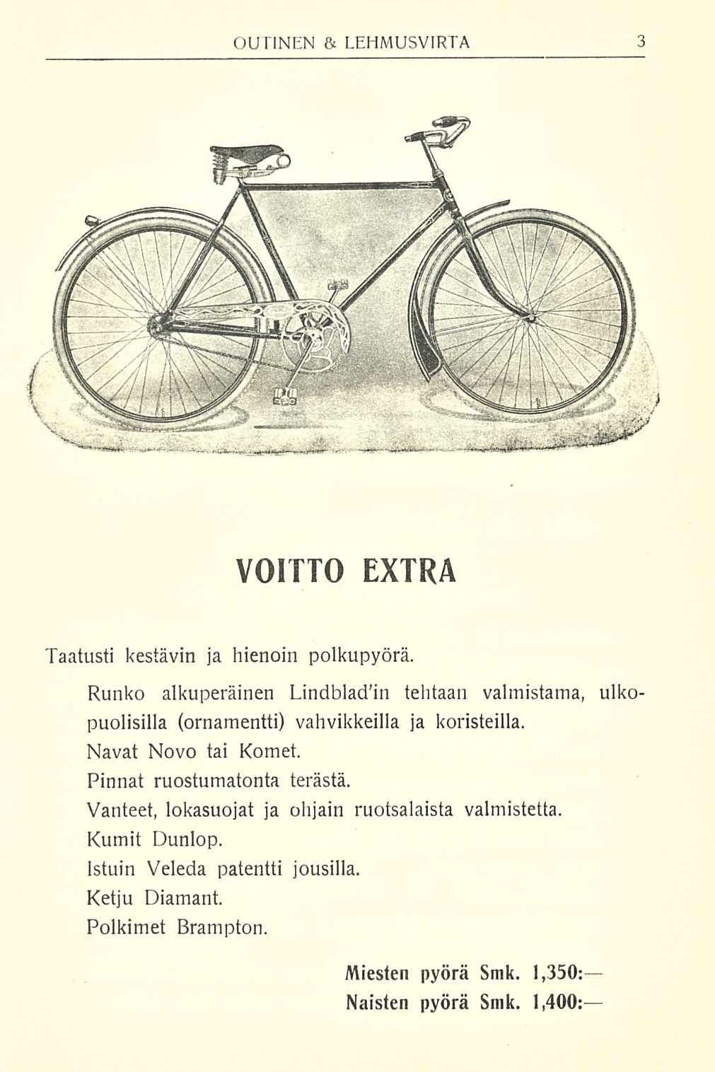VOITTO EXTRA Taatusti kestävin ja hienoin polkupyörä. Runko alkuperäinen Lindbladin tehtaan valmistama, uiko puolisilla (ornamentti) vahvikkeilla ja koristeilla. Navat Novo tai Komet.