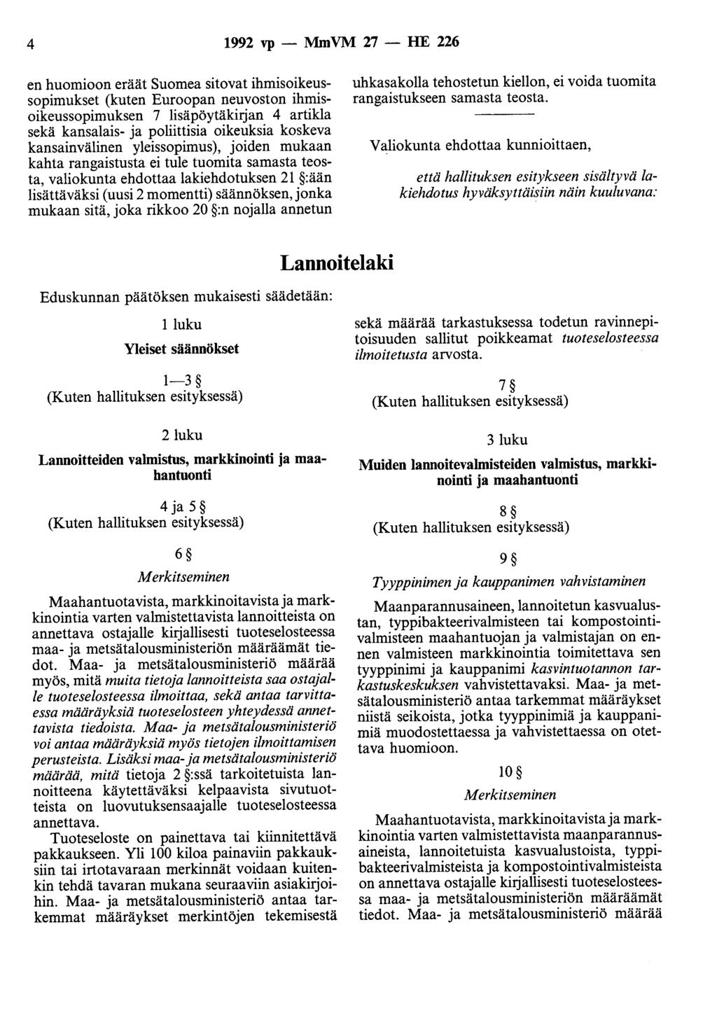 4 1992 vp - MmVM 27 - HE 226 en huomioon eräät Suomea sitovat ihmisoikeussopimukset (kuten Euroopan neuvoston ihmisoikeussopimuksen 7 lisäpöytäkirjan 4 artikla sekä kansalais- ja poliittisia