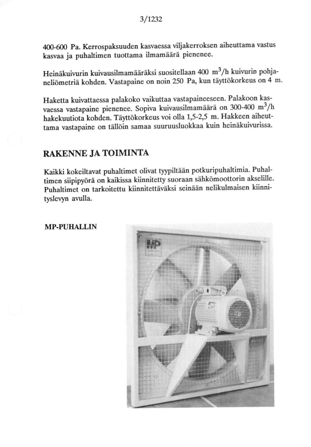 31232 4-6 Pa. Kerrospaksuuden kasvaessa viljakerroksen aiheuttama vastus kasvaa ja puhaltimen tuottama ilmamäärä pienenee.