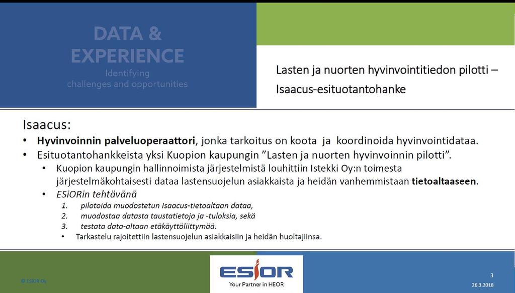 Yleiset vaatimukset tietojohtamisen kehittämiselle Asiakaskokonaisuuksia pitää kyetä ohjaamaan ja hallitsemaan huomattavasti nykyistä tehokkaammin ja tarkemmin.