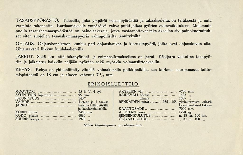 takana TASAUSPYÖRASTÖ. Takasilta, joka ympäröi tasauspyörästöä ja takaakseleita, on teräksestä ja mitä varminta rakennetta. Kardaaniakselia ympäröivä vahva putki jatkaa pyörien vastavaikutuksen.