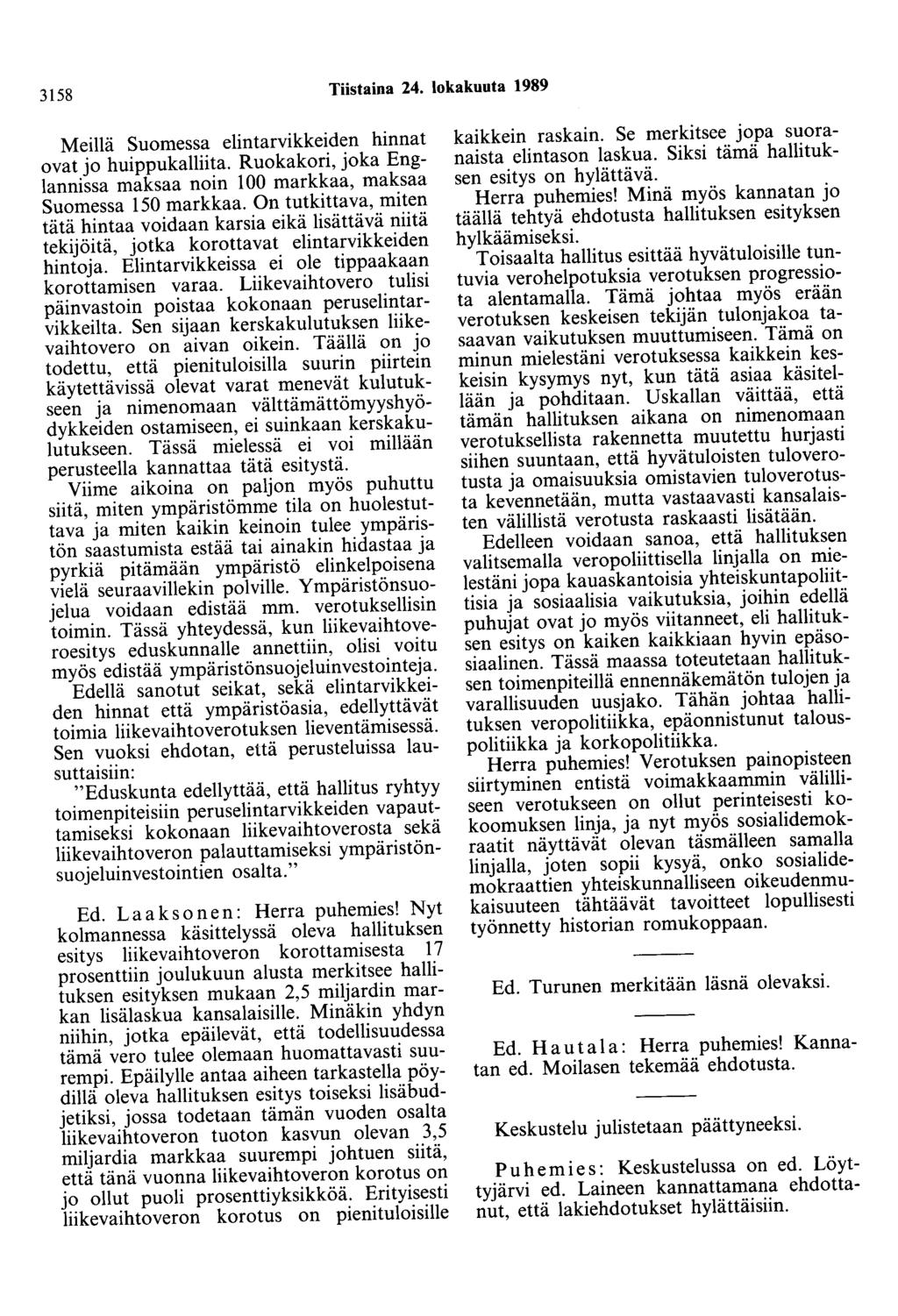 3158 Tiistaina 24. lokakuuta 1989 Meillä Suomessa elintarvikkeiden hinnat ovat jo huippukalliita. Ruokakori, joka Englannissa maksaa noin 100 markkaa, maksaa Suomessa 150 markkaa.