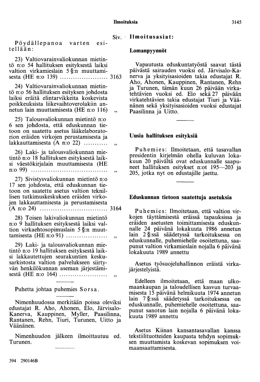 Ilmoituksia 3145 esi Pöydällepanoa varten tellään: Siv. 23) Valtiovarainvaliokunnan mietintö n:o 54 hallituksen esityksestä laiksi valtion virkamieslain 5 :n muuttamisesta (HE n:o 139).
