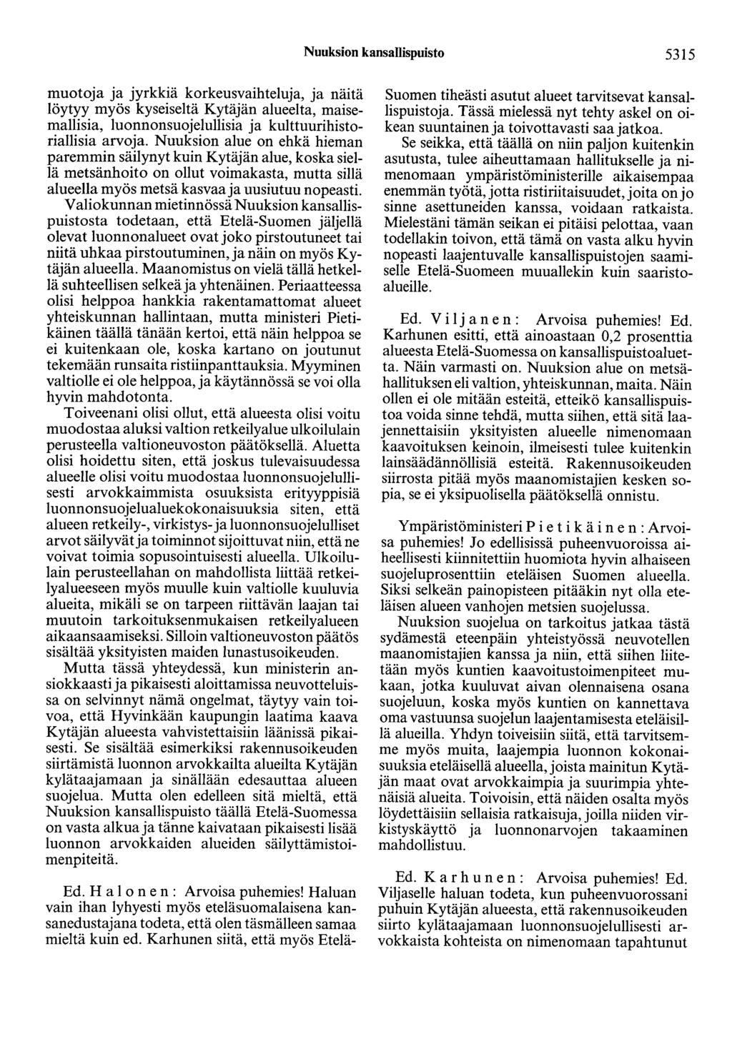 Nuuksion kansallispuisto 5315 muotoja ja jyrkkiä korkeusvaihteluja, ja näitä löytyy myös kyseiseltä Kytäjän alueelta, maisemallisia, luonnonsuojelullisia ja kulttuurihistoriallisia arvoja.