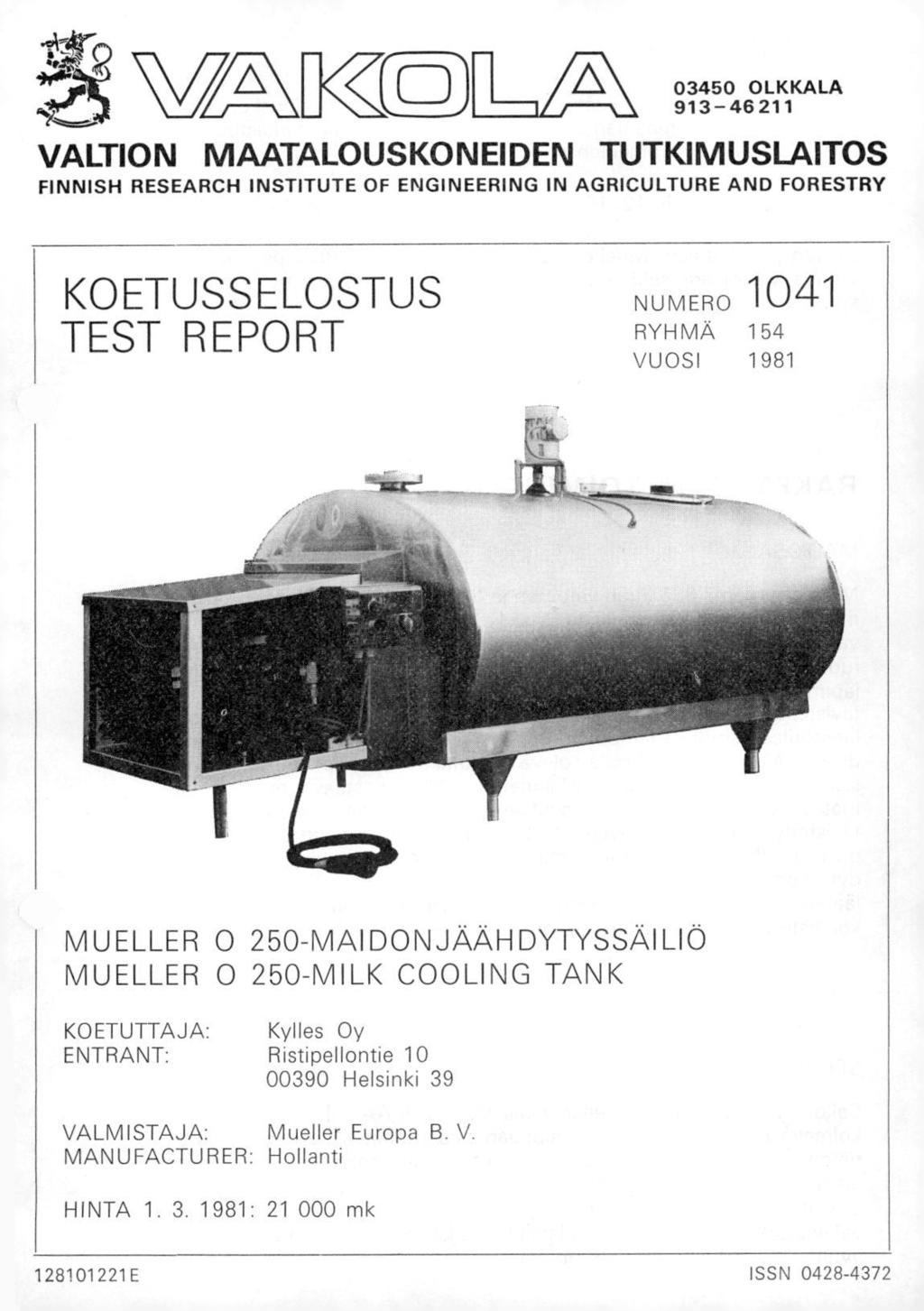VAM( 03450 OLKKALA 913-46211 VALTION MAATALOUSKONEIDEN TUTKIMUSLAITOS FINNISH RESEARCH INSTITUTE OF ENGINEERING IN AGRICULTURE AND FORESTRY KOETUSSELOSTUS TEST REPORT NUMERO 1041 RYHMÄ 154 VUOSI 1981