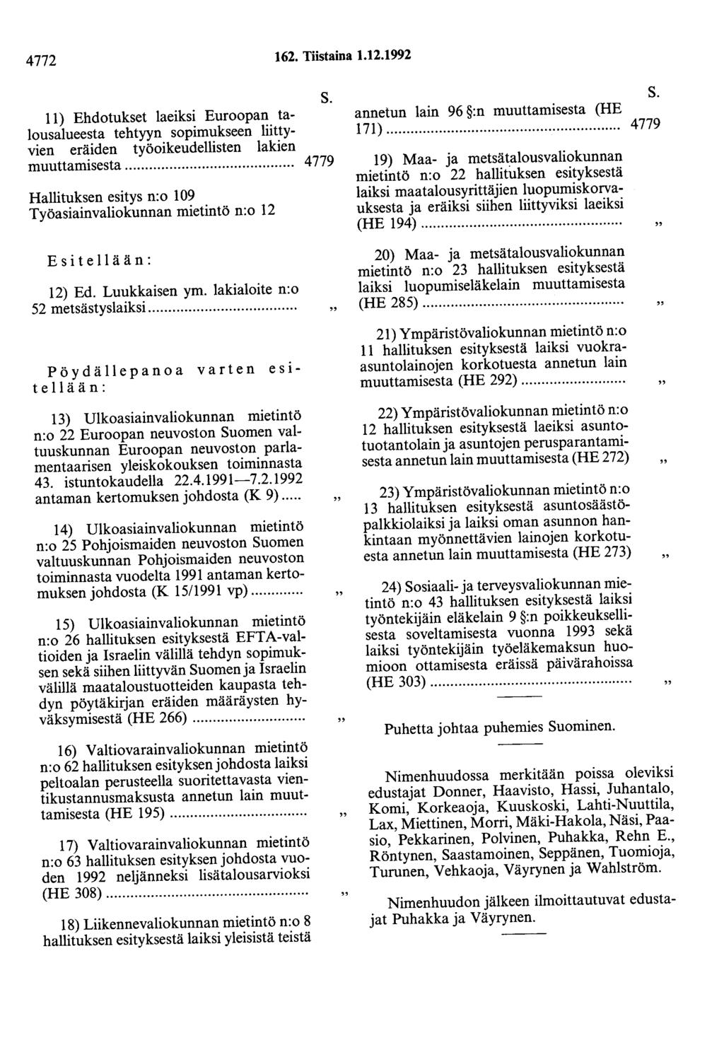 4772 162. Tiistaina 1.12.1992 11) Ehdotukset laeiksi Euroopan talousalueesta tehtyyn sopimukseen liittyvien eräiden työoikeudellisten lakien muuttamisesta.