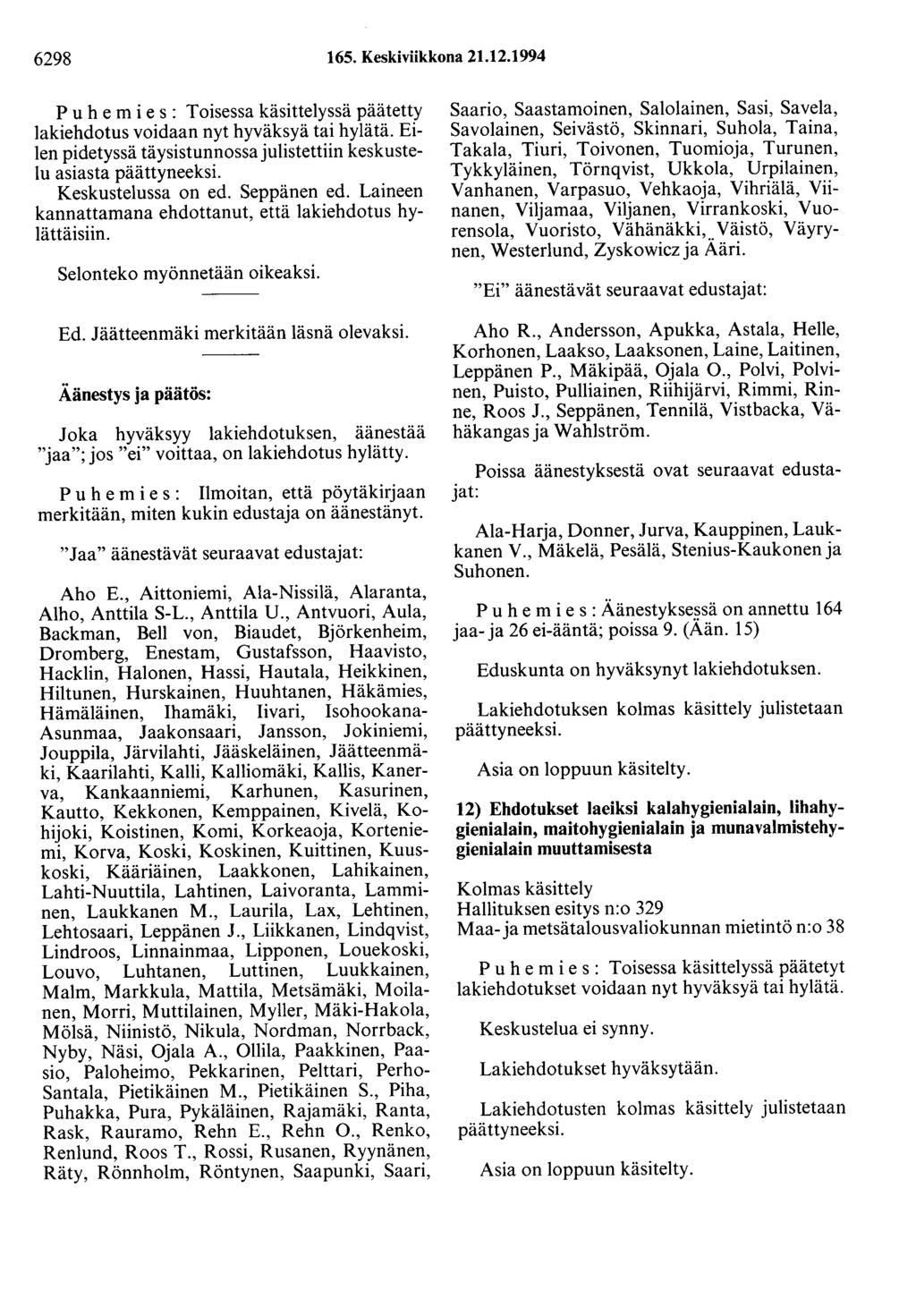 6298 165. Keskiviikkona 21.12.1994 Puhemies: Toisessa käsittelyssä päätetty lakiehdotus voidaan nyt hyväksyä tai hylätä.