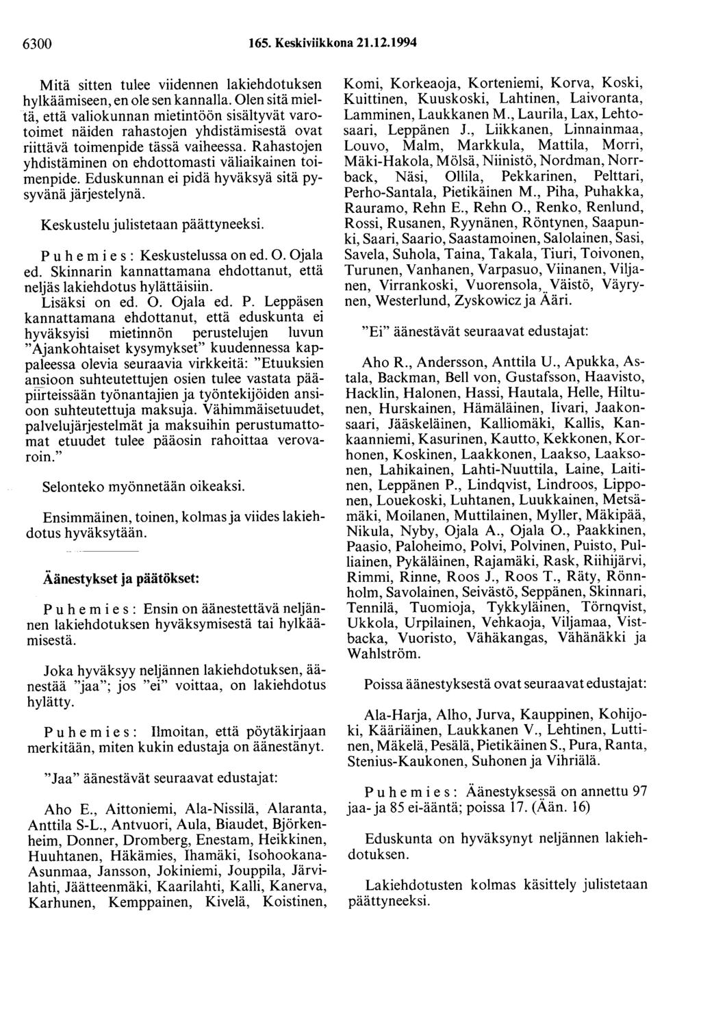 6300 165. Keskiviikkona 21.12.1994 Mitä sitten tulee viidennen lakiehdotuksen hylkäämiseen, en ole sen kannalla.
