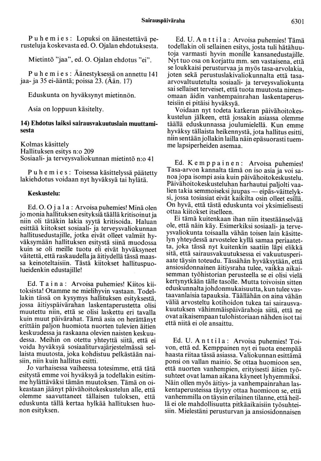 Sairauspäiväraha 6301 Puhemies: Lopuksi on äänestettävä perusteluja koskevasta ed. 0. Ojalan ehdotuksesta. Mietintö "jaa", ed. 0. Ojalan ehdotus "ei". Puhemies : Äänestykses.