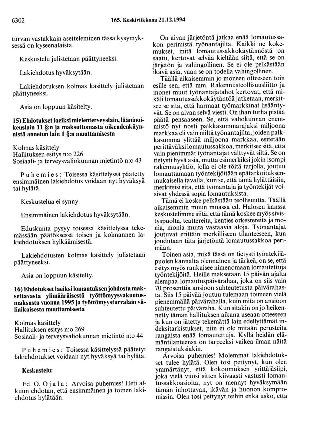 6302 165. Keskiviikkona 21.12.1994 turvan vastakkain asetteleminen tässä kysymyksessä on kyseenalaista. Keskustelu julistetaan Lakiehdotus hyväksytään.