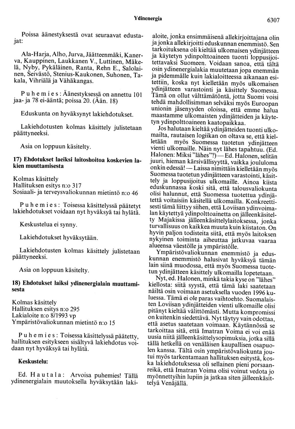 Ydinenergia 6307 Poissa äänestyksestä ovat seuraavat edustajat: Ala-Harja, Alho, Jurva, Jäätteenmäki, Kanerva, Kauppinen, Laukkanen V., Luttinen, Mäkelä, Nyby, Pykäläinen, Ranta, Rehn E.
